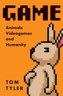 Game: Animals, Video Games, and Humanity Tyler
