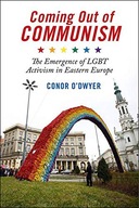 COMING OUT OF COMMUNISM: THE EMERGENCE OF LGBT ACTIVISM IN EASTERN EUROPE -