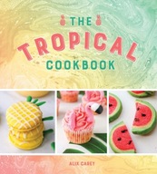 The Tropical Cookbook: Radiant Recipes for Social