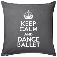 KEEP CALM AND DANCE BALLET poduszka 50x50 prezent