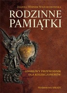 RODZINNE PAMIĄTKI. OSOBLIWY PRZEWODNIK DLA KOLEKCJ JOANNA HBNER-WOYCIECHOWS