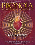 Pronoia Is the Antidote for Paranoia, Revised and