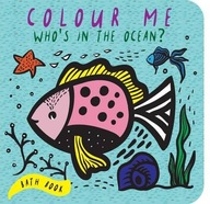 Colour Me: Who s in the Ocean?: Baby s First Bath