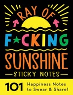 Ray of F*cking Sunshine Sticky Notes: 101 Happiness Notes to Swear and