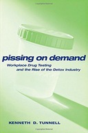 Pissing on Demand: Workplace Drug Testing and the