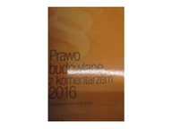 Prawo Budowlane z komentarzem 2016 - zbiorowa