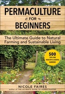 Permaculture for Beginners: The Ultimate Guide to