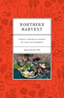 Northern Harvest: Twenty Michigan Women in Food