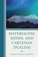 Materialism, Minds, and Cartesian Dualism Almeder