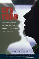 Cry Rape: The True Story of One Woman s Harrowing