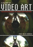 A HISTORY OF VIDEO ART - CHRIS MEIGH-ANDREWS