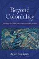 Beyond Coloniality: Citizenship and Freedom in