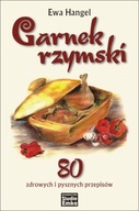 Garnek rzymski. 80 zdrowych i pysznych przepisów /