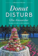 Donut Disturb: A Bakeshop Mystery Alexander Ellie