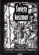 ŚWIĘTY KOSZMAR. ILUSTROWANA HISTORIA MORDÓW... W.2 JAMES A. HAUGHT