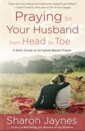 Praying for Your Husband from Head to Toe: A Daily Guide to Scripture-Based