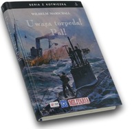 Uwaga torpeda! Pal! - Wilhelm Marschall