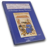 Archeologia dawnej Warszawy Tom.1