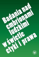 Badania nad embrionami ludzkimi w świetle etyki