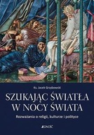 SZUKAJĄC ŚWIATŁA W NOCY ŚWIATA ROZWAŻANIA O RELIGII KULTURZE I POLITYCE - J