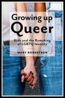 Growing Up Queer: Kids and the Remaking of LGBTQ