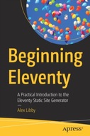 Beginning Eleventy: A Practical Introduction to