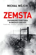 ZEMSTA. ZAPOMNIANE POWSTANIA W OBOZACH ZAGŁADY: TREBLINKA, SOBIBÓR, AUSCHW