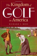 The Kingdom of Golf in America Moss Richard J.