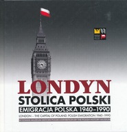 LONDYN STOLICA POLSKI EMIGRACJA POLSKA 1940 - 1990
