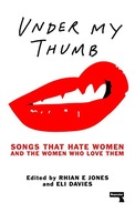 Under My Thumb: Songs that hate women and the