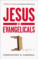 Jesus v. Evangelicals: A Biblical Critique of a