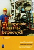 Wykonywanie mieszanek betonowych Podręcznik Mirosław Kozłowski
