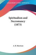 SPIRITUALISM AND NECROMANCY (1873) MORRISON A. B.