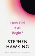 How Did It All Begin? Hawking Stephen