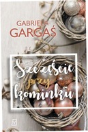 Szczęście przy kominku Gabriela Gargaś