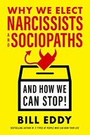 WHY WE ELECT NARCISSISTS+SOCIOPATHS - Bill Eddy [KSIĄŻKA]