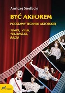 Być aktorem Podstawy techniki aktorskiej Teatr film telewizja radio - Andrz