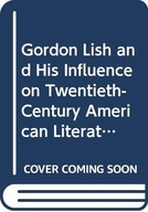 Gordon Lish and His Influence on Twentieth-Century American Literature: