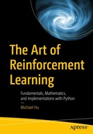 The Art of Reinforcement Learning: Fundamentals, Mathematics, and Hu,