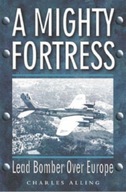 A Mighty Fortress: Lead Bomber Over Europe Alling