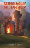 Schoolhouse Burning Moore, Rodger B.