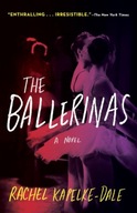The Ballerinas: A Novel Kapelke-Dale Rachel