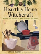 Hearth and Home Witchcraft: Rituals and Recipes