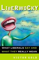 Liberwocky: What Liberals Say and What They