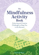 The Mindfulness Activity Book: Colouring and Creative Challenges to Keep Yo