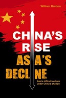 CHINA'S RISE, ASIA'S DECLINE: ASIA'S DIFFICULT OUTLOOK UNDER CHINA'S SHADOW