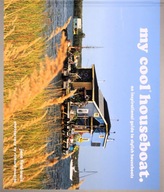 MY COOL HOUSEBOAT: AN INSPIRATIONAL GUIDE TO STYLISH HOUSEBOATS - Jane Fiel
