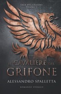 Il Cavaliere del Grifone: Una storia mai raccontata. Il romanzo storico del