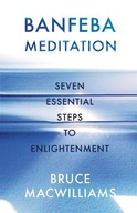 BANFEBA MEDITATION: SEVEN ESSENTIAL STEPS TO ENLIGHTENMENT - Bruce MacWilli