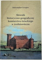 Słownik historyczno-geograficzny komturstwa świeckiego w średniowieczu